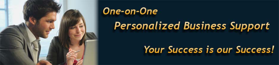 One-on-One, Personalized Business Support, Your Success is our Success!